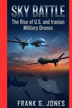 Paperback Sky Battle: The Rise of U.S. and Iranian Military Drones Book