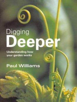 Hardcover Digging Deeper: Understanding How Your Garden Works Book