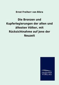 Paperback Die Bronzen und Kupferlegierungen der alten und ältesten Völker, mit Rücksichtnahme auf jene der Neuzeit [German] Book
