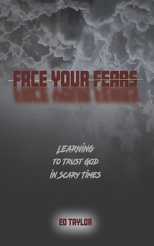 Paperback Face Your Fears: Learning to Trust God in Scary Times Book