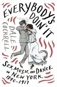 Hardcover Everybody's Doin' It: Sex, Music, and Dance in New York, 1840-1917 Book