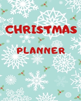 Christmas Planner: Christmas Holiday Planner, Organizer Journal Planner, Weekly Planner, Shopping List, Gifts List, Detail Planner, New Year's resolutions