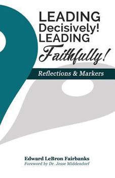 Paperback Leading Decisively! Leading Faithfully!: Reflections and Markers Book