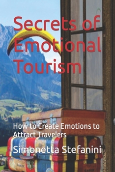 Paperback Secrets of Emotional Tourism: How to Create Emotions to Attract Travelers Book