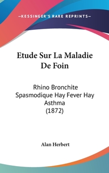 Hardcover Etude Sur La Maladie de Foin: Rhino Bronchite Spasmodique Hay Fever Hay Asthma (1872) [French] Book