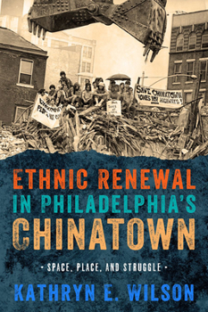 Ethnic Renewal in Philadelphia's Chinatown: Space, Place, and Struggle - Book  of the Urban Life, Landscape, and Policy