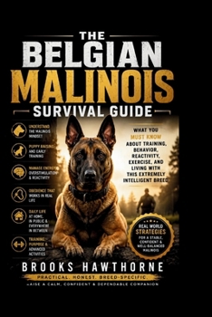 Paperback The Belgian Malinois Survival Guide: What You Must Know About Training, Behavior, Reactivity, Exercise, and Living With This Extremely Intelligent Bre Book