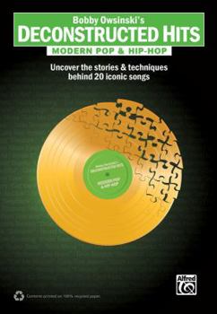 Paperback Bobby Owsinski's Deconstructed Hits -- Modern Pop & Hip-Hop: Uncover the Stories & Techniques Behind 20 Iconic Songs Book
