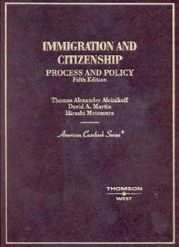 Hardcover Aleinikoff, Martin and Motomura's Immigration & Citizenship: Process and Policy, 5th (American Casebook Series]) Book