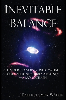 Paperback Inevitable Balance: Understanding Why "What Comes Around Goes Around" -A Monograph Book