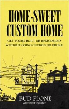 Paperback Home-Sweet Custom Home: Get Yours Built or Remodeled Without Going Cuckoo or Broke Book