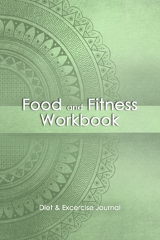 Food and Fitness Workbook: 13-Week Food Journal and Fitness Tracker: Record Eating, Plan Meals, and Set Diet and Exercise Goals for Optimal Weight Loss.