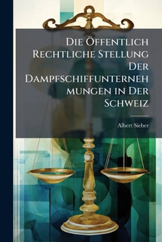 Paperback Die Öffentlich Rechtliche Stellung Der Dampfschiffunternehmungen in Der Schweiz [German] Book