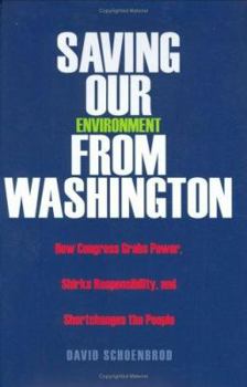 Hardcover Saving Our Environment from Washington: How Congress Grabs Power, Shirks Responsibility, and Shortchanges the People Book