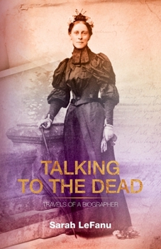 Paperback Talking to the Dead: Travels of a Biographer Book