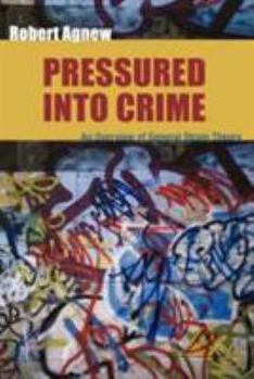 Paperback Pressured Into Crime: An Overview of General Strain Theory Book