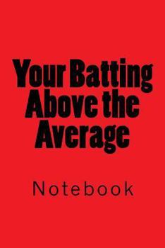 Paperback Your Batting Above the Average: Notebook Book