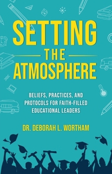 Paperback Setting the Atmosphere: Beliefs, Practices, and Protocols for Faith-Filled Educational Leaders Book
