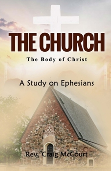 Paperback The Church - The Body of Christ: A Study of Ephesians Book