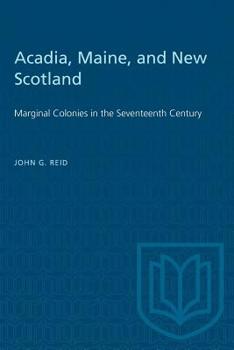 Paperback Acadia, Maine, and New Scotland: Marginal Colonies in the Seventeenth Century Book