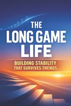 Paperback The Long-Game Life: Building Stability That Survives Trends Book