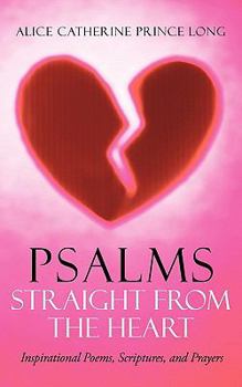 Paperback Psalms Straight from the Heart: Inspirational Poems, Scriptures, and Prayers Book