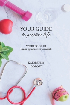 Paperback Your Guide to positive life - Brain gymnastics for adult (Workbook) Book