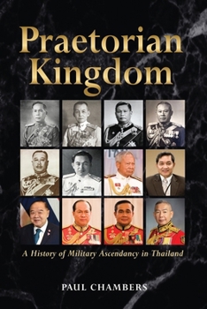 Paperback Praetorian Kingdom: A History of Military Ascendancy in Thailand Book