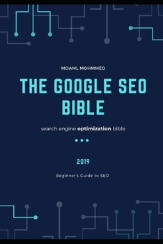 The Google SEO Bible: (2019) search engine optimization bible , Beginner's Guide to SEO