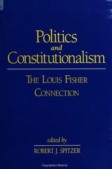 Hardcover Politics and Constitutionalism: The Louis Fisher Connection Book