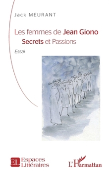 Les femmes de Jean Giono: Secrets et Passions (Espaces Littéraires) (French Edition)