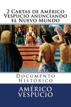 Paperback 2 Cartas de Americo Vespucio anunciando el Nuevo Mundo: Documento Historico [Spanish] Book