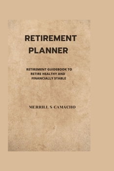 Paperback Retirement Planner: Retirement Guidebook to Retire Healthy and Financially Stable Book