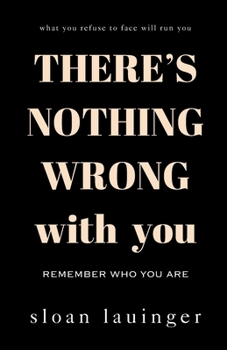 Paperback There's Nothing Wrong With You: Remember Who You Are Book