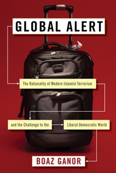 Paperback Global Alert: The Rationality of Modern Islamist Terrorism and the Challenge to the Liberal Democratic World Book