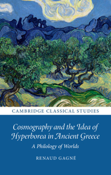 Hardcover Cosmography and the Idea of Hyperborea in Ancient Greece: A Philology of Worlds Book