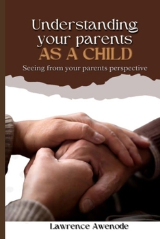 Paperback Understand Your Parents as Child: Seeing From Your Parents Perspective Book