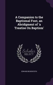 Hardcover A Companion to the Baptismal Font, an Abridgment of 'a Treatise On Baptism' Book