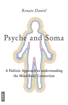 Paperback Psyche and Soma - A Holistic Approach to understanding the Mind-Body Connection Book