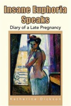 Paperback Insane Euphoria Speaks: Diary of a Late Pregnancy Book