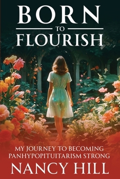 Born to Flourish: My Journey to Becoming Panhypopituitarism Strong