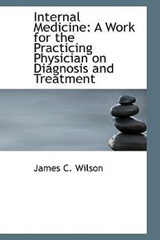 Internal Medicine : A Work for the Practicing Physician on Diagnosis and Treatment