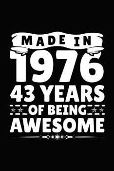 Made in 1976 43 Years of Being Awesome: Birthday Notebook for Your Friends That Love Funny Stuff