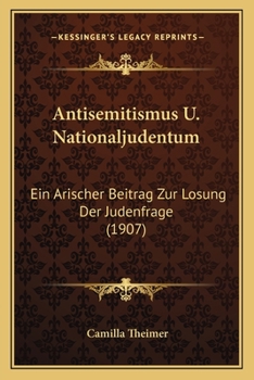 Antisemitismus U. Nationaljudentum: Ein Arischer Beitrag Zur L�sung Der Judenfrage (Classic Reprint)