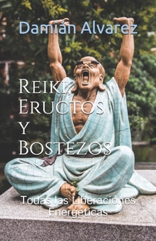 Paperback Reiki, Eructos y Bostezos: Todas las Liberaciones Energéticas [Spanish] Book