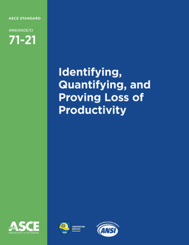Paperback Identifying, Quantifying, and Proving Loss of Productivity (Standards, ANSI/ASCE/CI 71-21) Book