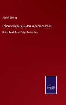 Hardcover Lebende Bilder aus dem modernen Paris: Dritter Band, Neue Folge, Erster Band [German] Book