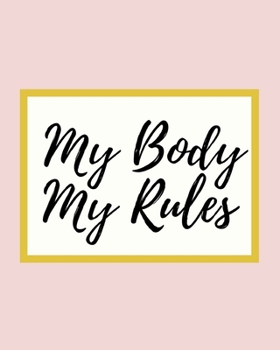 My Body My Rules: 2020 Planner For Feminist, 1-Year Daily, Weekly And Monthly Organizer With Calendar, Great Gift Idea For Christmas Or Birthday (8" x 10")