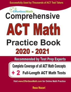 Paperback Comprehensive ACT Math Practice Book 2020 - 2021: Complete Coverage of all ACT Math Concepts + 2 Full-Length ACT Math Tests Book