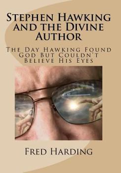 Paperback Stephen Hawking and the Divine Author: The Day Hawking Found God But Could't Believe His Eyes Book